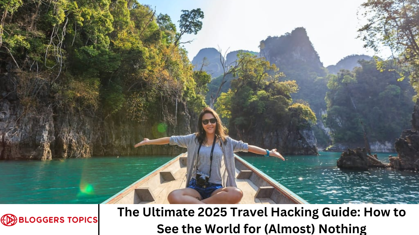 The Ultimate 2025 Travel Hacking Guide: How to See the World for (Almost) Nothing
