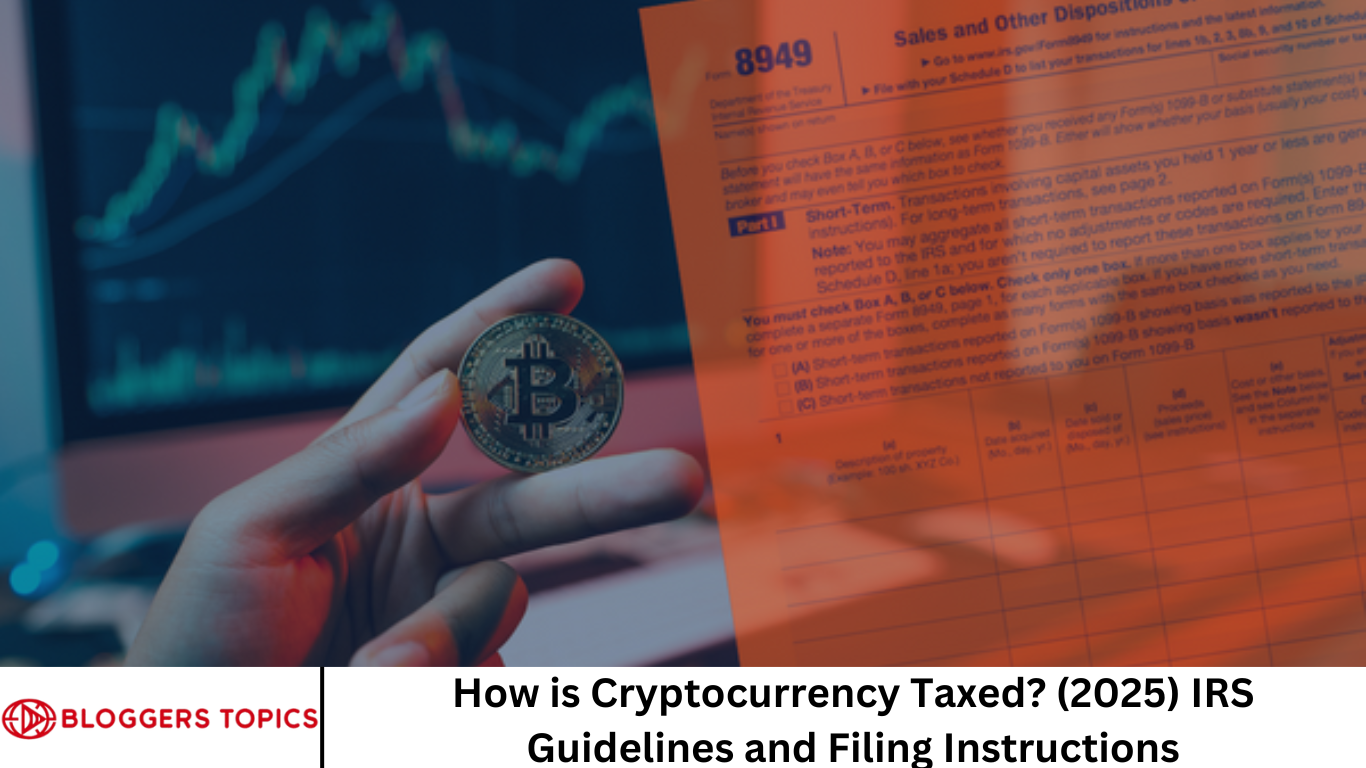 How is Cryptocurrency Taxed? (2025) IRS Guidelines and Filing Instructions
