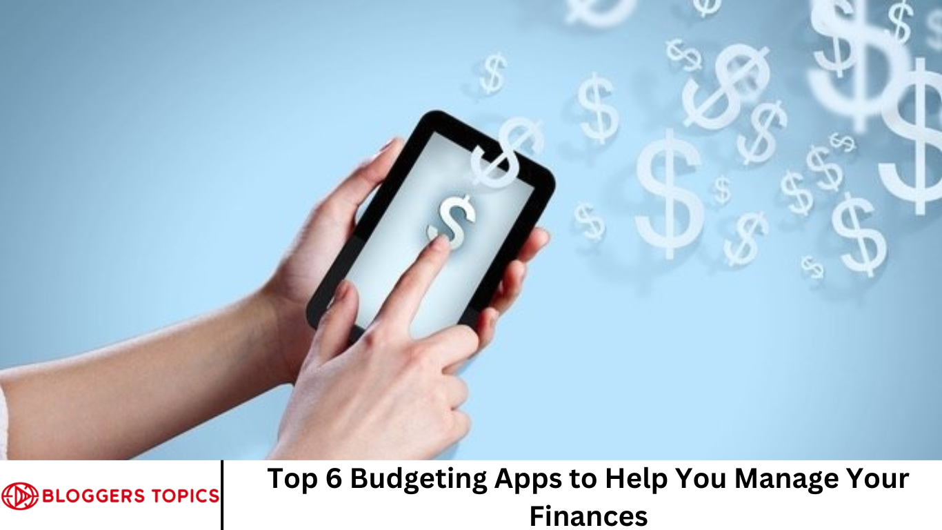 Top 6 Budgeting Apps to Help You Manage Your Finances
