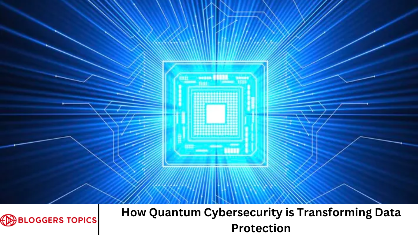 How Quantum Cybersecurity is Transforming Data Protection