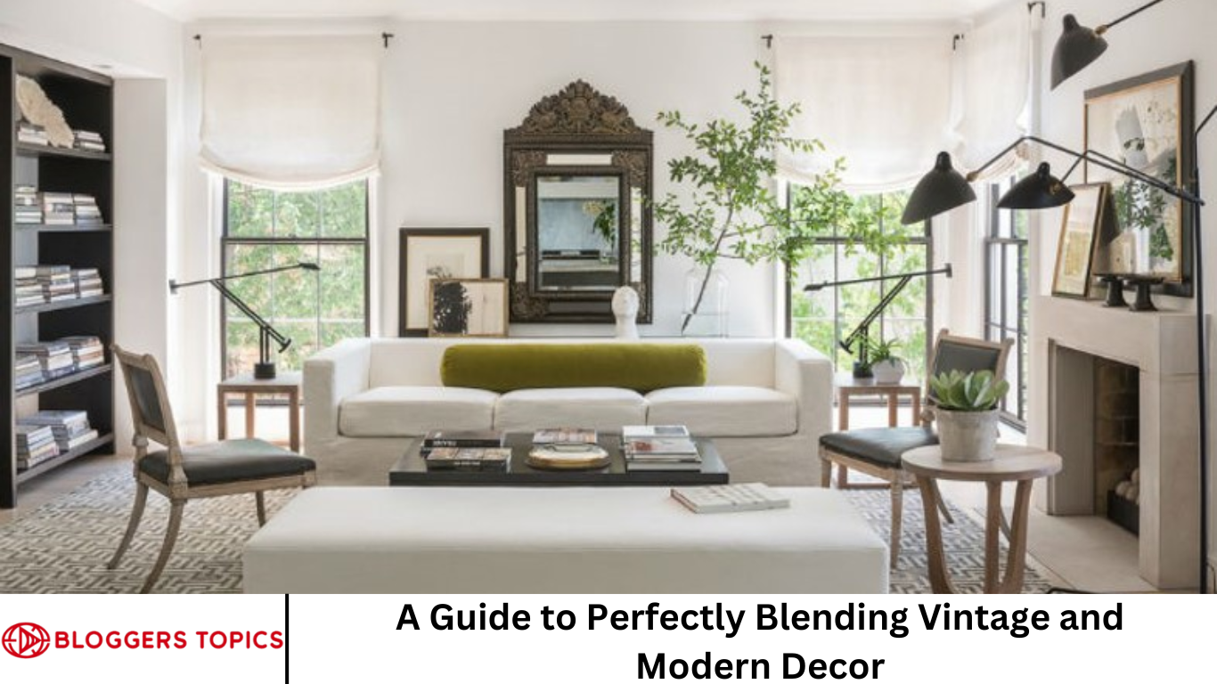 A Guide to Perfectly Blending Vintage and Modern Decor