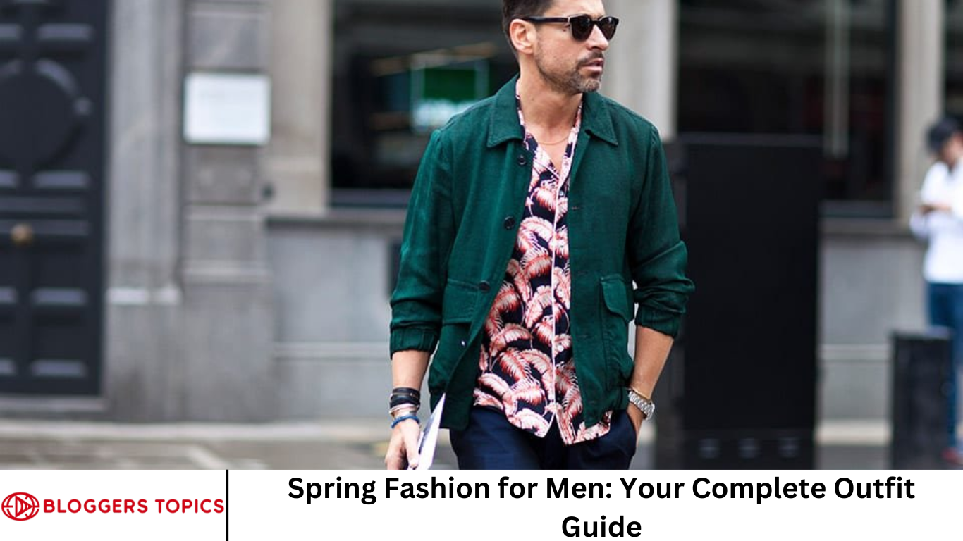 Spring Fashion for Men: Your Complete Outfit Guide