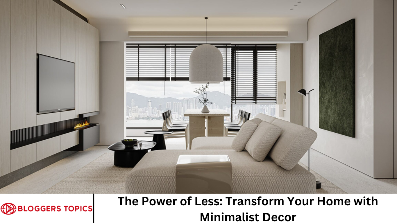 The Power of Less: Transform Your Home with Minimalist Decor