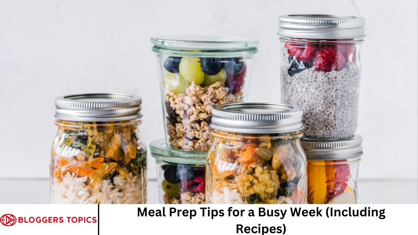Meal Prep Tips for a Busy Week (Including Recipes)