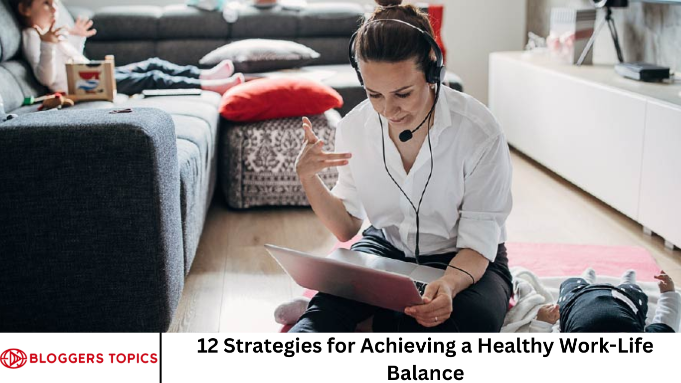 12 Strategies for Achieving a Healthy Work-Life Balance