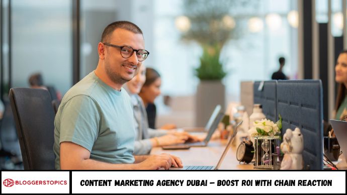 Content Marketing Agency Dubai – Boost ROI with Chain Reaction