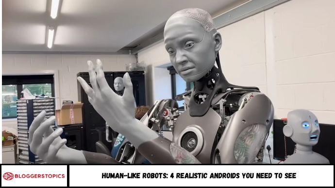 Human-Like Robots: 4 Realistic Androids You Need to See