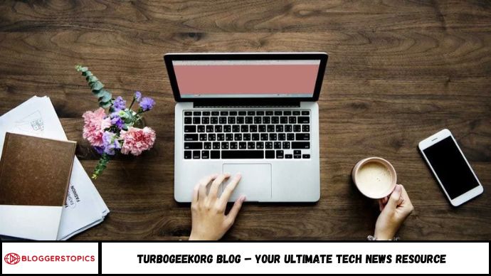 Turbogeekorg Blog – Your Ultimate Tech News Resource
