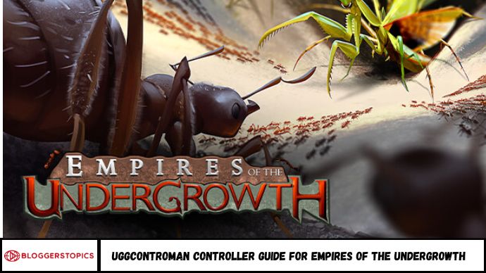 Uggcontroman Controller Guide for Empires of the Undergrowth